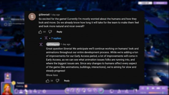 Life By You - Comment from the development team: We anticipate we'll continue working on humans' look and animations throughout our entire development process. While we're adding a ton of improvements for our early access period, a lot of improvements will come in early access, as we can see what animation issues folks are running into, and where the biggest issues are. Since any changes to humans affect every aspect of the game (like animations, building, interactions), we're aiming for slow and steady progress!
