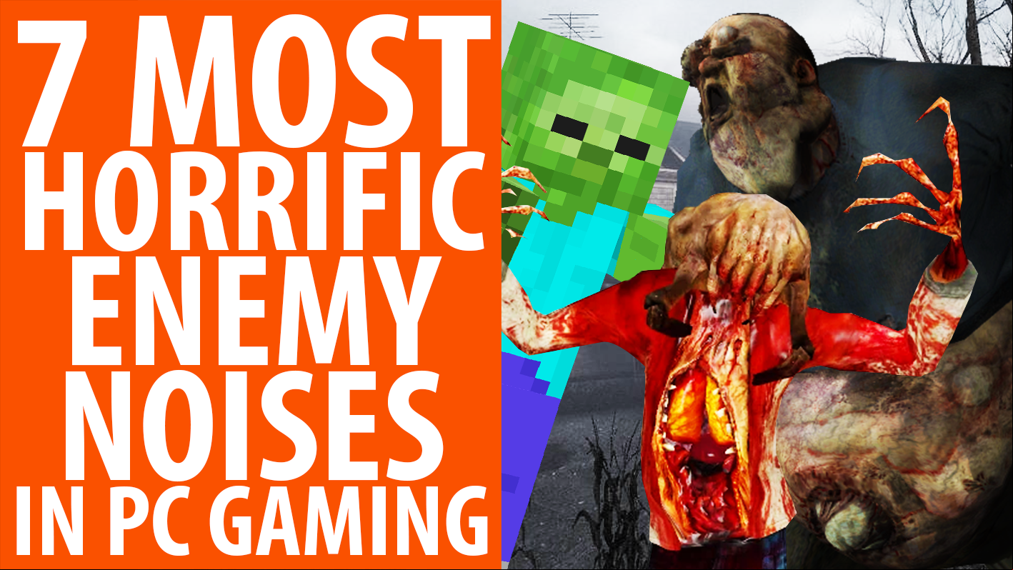 From booming burps to undead cries for beer, we listen in on the 7 most horrifying enemy noises in PC gaming